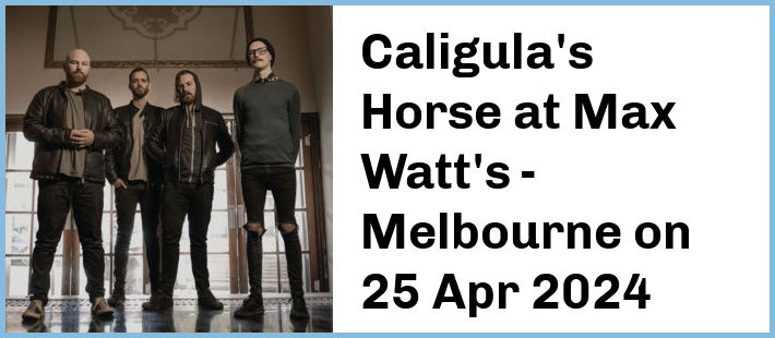 Caligula's Horse at Max Watt's - Melbourne in Melbourne