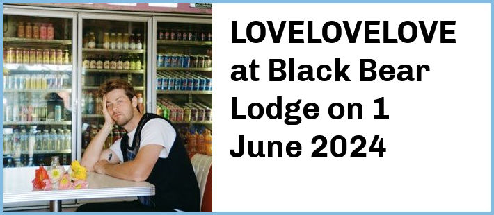 LOVELOVELOVE at Black Bear Lodge in Fortitude Valley