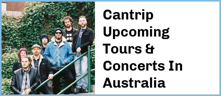 Cantrip Upcoming Tours & Concerts In Australia