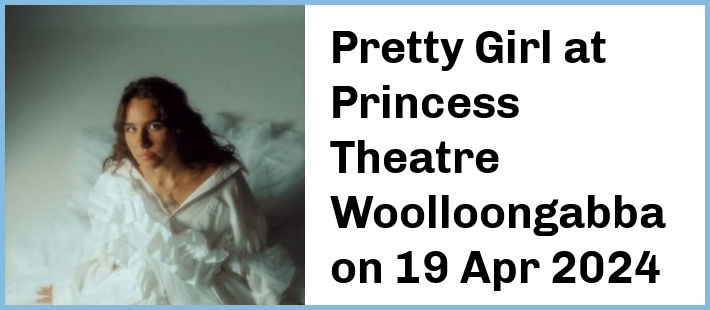 Pretty Girl at Princess Theatre, Woolloongabba in Brisbane