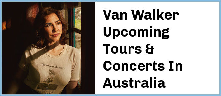 Van Walker Upcoming Tours & Concerts In Australia