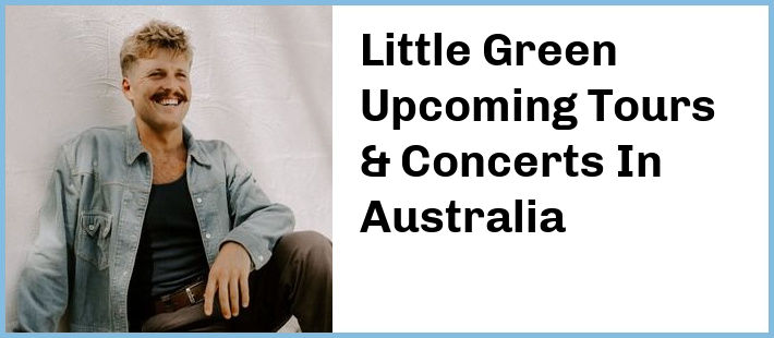 Little Green Upcoming Tours & Concerts In Australia