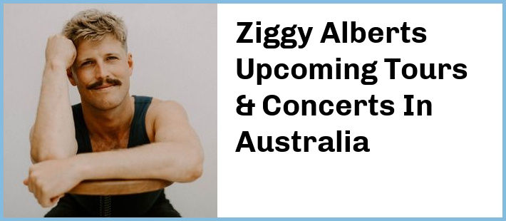 Ziggy Alberts Upcoming Tours & Concerts In Australia