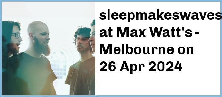 sleepmakeswaves at Max Watt's - Melbourne in Melbourne