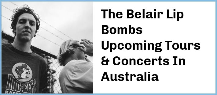 The Belair Lip Bombs Upcoming Tours & Concerts In Australia