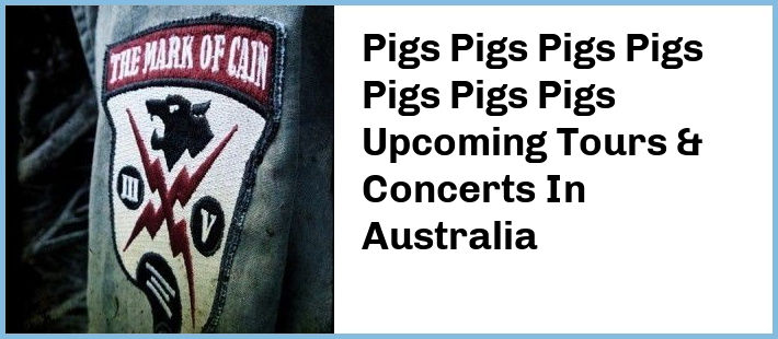Pigs Pigs Pigs Pigs Pigs Pigs Pigs Upcoming Tours & Concerts In Australia