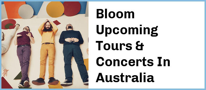 Bloom Upcoming Tours & Concerts In Australia