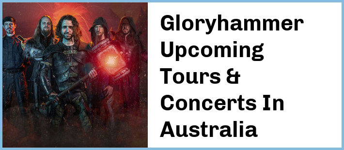 Gloryhammer Upcoming Tours & Concerts In Australia