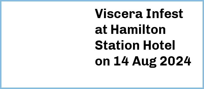 Viscera Infest at Hamilton Station Hotel in Newcastle