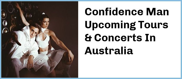 Confidence Man Upcoming Tours & Concerts In Australia