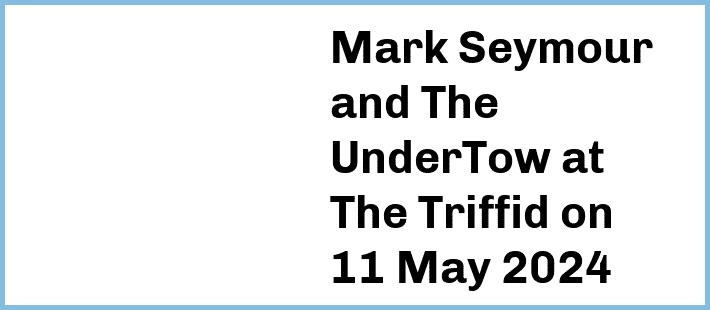 Mark Seymour and The UnderTow at The Triffid in Newstead