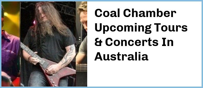 Coal Chamber Upcoming Tours & Concerts In Australia