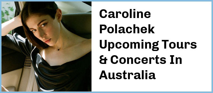 Caroline Polachek Upcoming Tours & Concerts In Australia