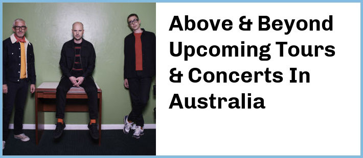 Above & Beyond Upcoming Tours & Concerts In Australia