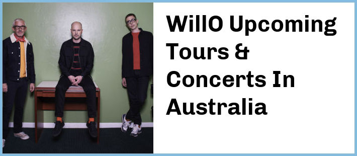 WillO Upcoming Tours & Concerts In Australia