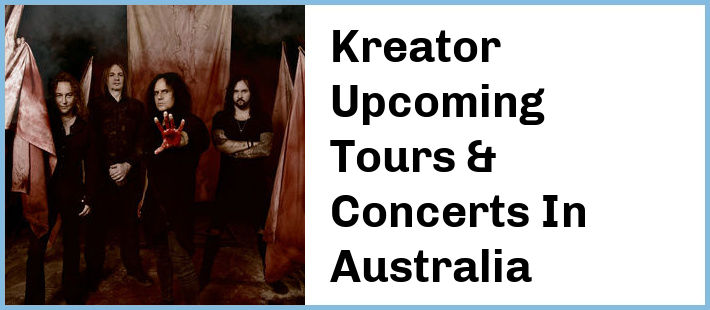Kreator Upcoming Tours & Concerts In Australia