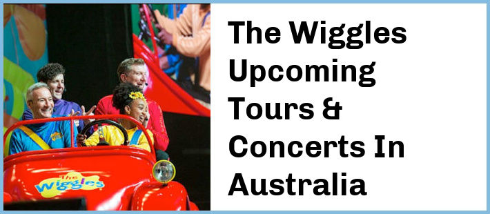 The Wiggles Upcoming Tours & Concerts In Australia