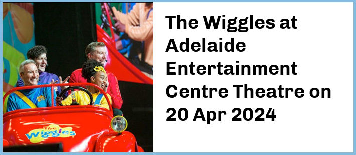 The Wiggles at Adelaide Entertainment Centre Theatre in Hindmarsh