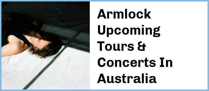 Armlock Upcoming Tours & Concerts In Australia