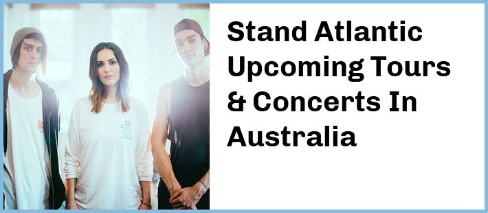 Stand Atlantic Upcoming Tours & Concerts In Australia