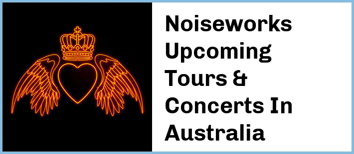 Noiseworks Tickets Australia