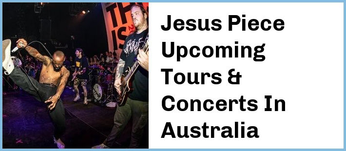 Jesus Piece Upcoming Tours & Concerts In Australia