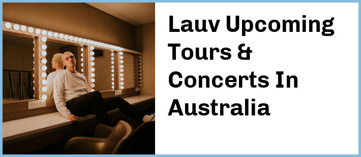 Lauv Upcoming Tours & Concerts In Australia