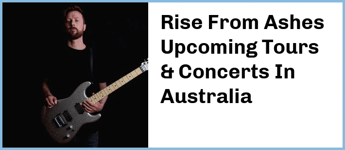 Rise From Ashes Upcoming Tours & Concerts In Australia