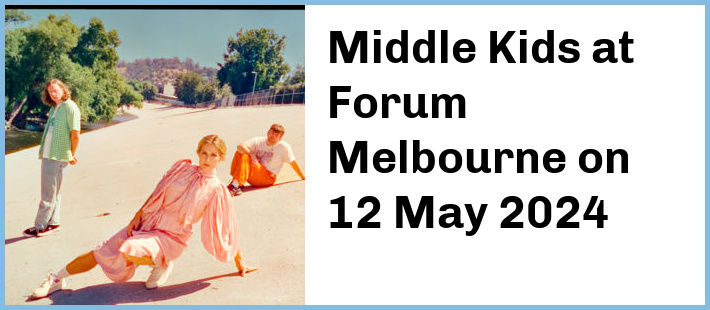 Middle Kids at Forum Melbourne in Melbourne