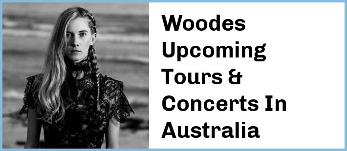 Woodes Upcoming Tours & Concerts In Australia