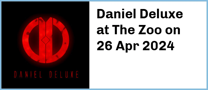 Daniel Deluxe at The Zoo in Fortitude Valley