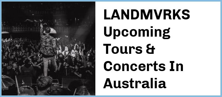 LANDMVRKS Upcoming Tours & Concerts In Australia