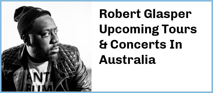 Robert Glasper Tickets Australia