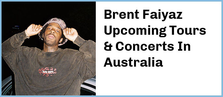 Brent Faiyaz Upcoming Tours & Concerts In Australia
