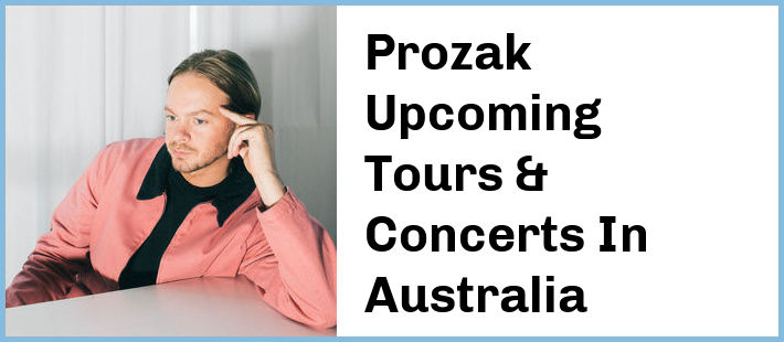 Prozak Upcoming Tours & Concerts In Australia