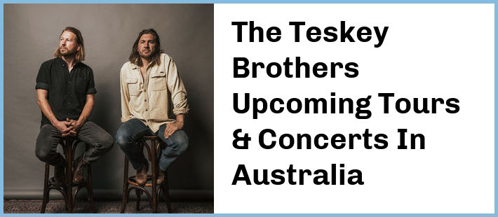 The Teskey Brothers Upcoming Tours & Concerts In Australia