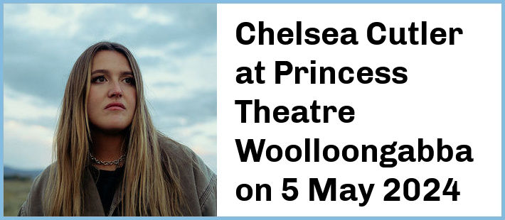 Chelsea Cutler at Princess Theatre, Woolloongabba in Brisbane