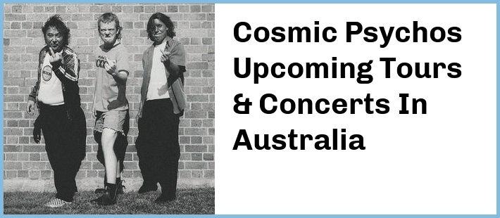 Cosmic Psychos Upcoming Tours & Concerts In Australia