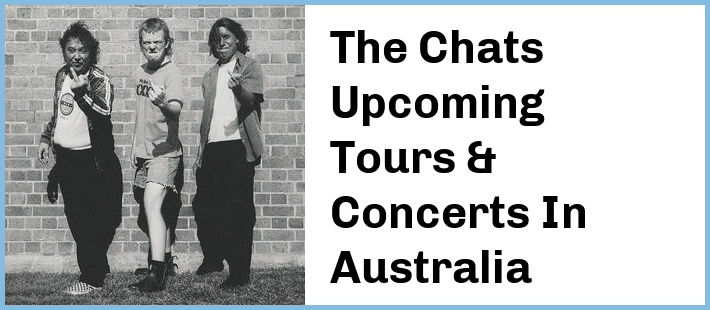 The Chats Upcoming Tours & Concerts In Australia