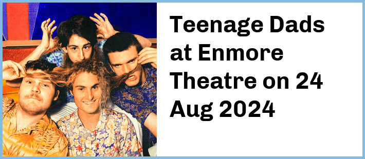 Teenage Dads at Enmore Theatre in Newtown