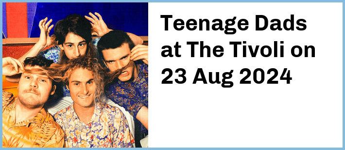 Teenage Dads at The Tivoli in Fortitude Valley