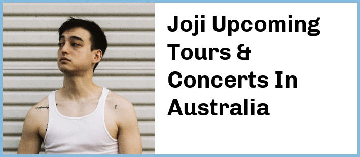 Joji Upcoming Tours & Concerts In Australia