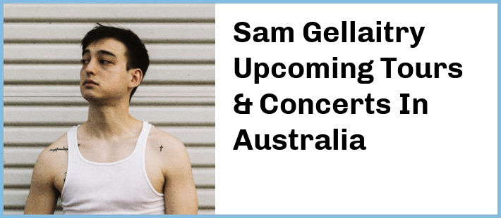 Sam Gellaitry Tickets Australia