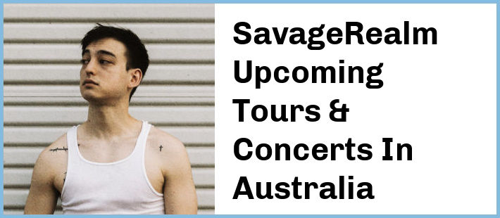 SavageRealm Upcoming Tours & Concerts In Australia