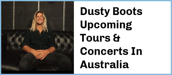 Dusty Boots Upcoming Tours & Concerts In Australia