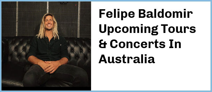 Felipe Baldomir Upcoming Tours & Concerts In Australia