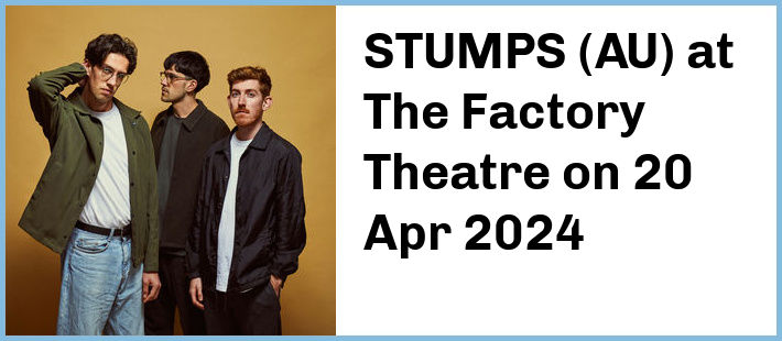 STUMPS (AU) at The Factory Theatre in Marrickville