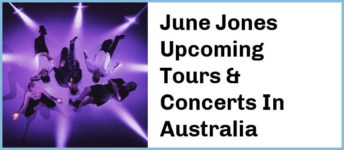 June Jones Upcoming Tours & Concerts In Australia