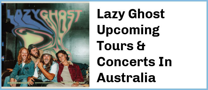 Lazy Ghost Upcoming Tours & Concerts In Australia