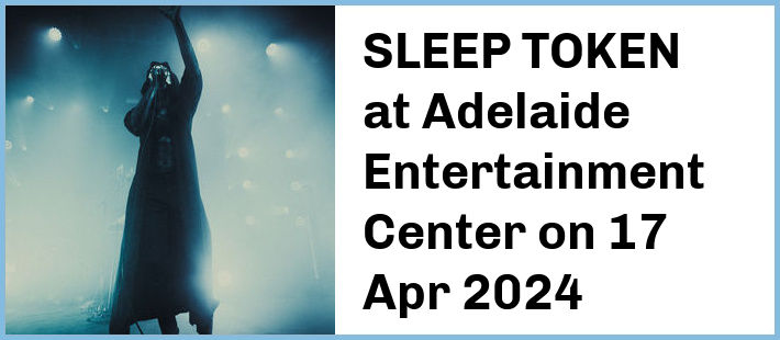 SLEEP TOKEN at Adelaide Entertainment Center in Hindmarsh